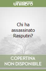 Chi ha assassinato Rasputin? libro