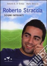 Roberto Straccia. Sogni infranti libro