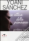 Yoani Sanchez. In attesa della primavera libro