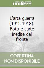 L'arta guerra (1915-1918). Foto e carte inedite dal fronte libro