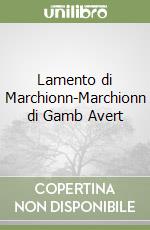 Lamento di Marchionn-Marchionn di Gamb Avert