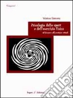 Psicologia dello sport e dell'esercizio fisico. Dal benessere alla prestazione ottimale libro