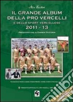 Il grande album pro Vercelli e dello sport vercellese 2007-2013