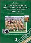 Il grande album pro Vercelli e dello sport vercellese 2007-2013 libro