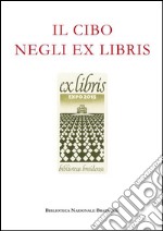 Il cibo negli ex libris. Ediz. illustrata libro