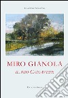 Miro Gianola. Il mio canavese. Ediz. illustrata libro