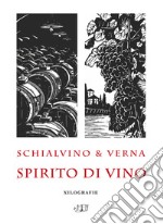 Schialvino & Verna. Spirito di vino. Xilografie. Catalogo della mostra (Milano, 3-19 ottobre 2019). Ediz. illustrata libro