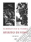 Schialvino & Verna. Spirito di vino. Xilografie. Catalogo della mostra (Milano, 3-19 ottobre 2019). Ediz. illustrata libro