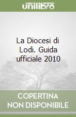 La Diocesi di Lodi. Guida ufficiale 2010 libro