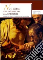 Non essere più incredulo ma credente. Sussidio per i gruppi di ascolto della parola di Dio libro