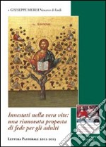 Innestati nella vera vite. Una rinnovata proposta di fede per gli adulti. Lettura pastorale 2012-2013 libro