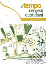 Il tempo nei gesti quotidiani. Temi per gruppi famigliari libro