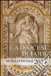 La diocesi di Lodi. Guida ufficiale 2013 libro