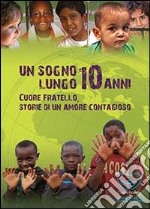 Un sogno lungo 10 anni. Cuore fratello. Storie di un amore contaggioso