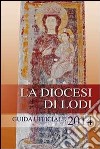 La diocesi di Lodi. Guida ufficiale 2014 libro