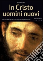 In Cristo uomini nuovi. Sussidio per i gruppi di ascolto della parola di Dio. Anno pastorale 2014-2015 libro