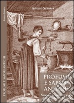 Profumi e sapori antichi. Storia, curiosità e ricette della cucina lodigiana