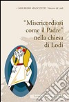 «Misericordia come il padre» nella chiesa di Lodi. Lettera giubiliare 2015-2016 libro di Malvestiti Maurizio