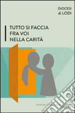 Tutto si faccia fra voi nella carità. Sussidio per i gruppi di ascolto della parola 2016-2017 libro