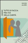 Tutto si faccia fra voi nella carità. Sussidio per i gruppi di ascolto della parola 2016-2017 libro