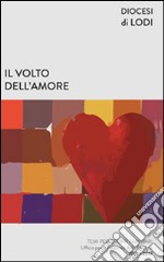 Il volto dell'amore. Temi per gruppi familiari 2016-2017 libro