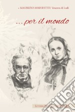 ... Per il mondo. Lettera pastorale 2017-2018 libro