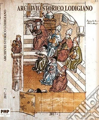 Archivio storico lodigiano. Rivista fondata nel 1881 (2017). Vol. 2 libro
