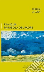 Famiglia parabola del padre. Temi per gruppi familiari libro