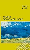 Famiglia parabola del padre. Temi per gruppi familiari libro