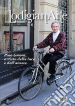 LodigianArte (2019). Vol. 2: Pino Grioni, artista della luce e dell'amore (Aprile) libro