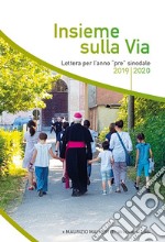 Insieme sulla via. Lettera per l'anno «pre» sinodale 2019/2020 libro