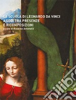 La scuola di Leonardo da Vinci a Lodi tra presenze e ricomposizioni libro