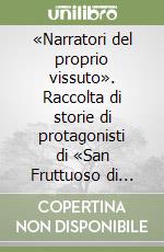 «Narratori del proprio vissuto». Raccolta di storie di protagonisti di «San Fruttuoso di Monza» libro