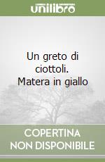 Un greto di ciottoli. Matera in giallo libro