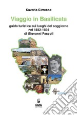 Viaggio in Basilicata. Guida turistica sui luoghi del soggiorno nel 1882-1884 di Giovanni Pascoli libro