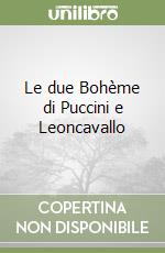 Le due Bohème di Puccini e Leoncavallo libro