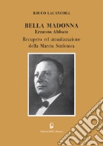 «Bella Madonna». Ernesto Abbate. Recupero ed attualizzazione della Marcia Sinfonica. Ediz. per la scuola libro