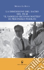 La dimensione del sacro nel film «Il vangelo secondo Matteo» di Pier Paolo Pasolini libro