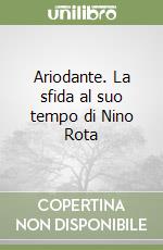Ariodante. La sfida al suo tempo di Nino Rota libro