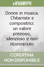 Donne in musica. Chitarriste e compositrici: un valore prezioso, silenzioso e non riconosciuto