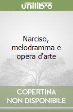 Narciso, melodramma e opera d'arte libro