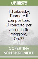Tchaikovsky, l'uomo e il compositore. Il concerto per violino in Re maggiore, Op.35 libro