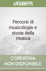 Percorsi di musicologia e storia della musica libro