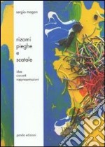 Rizomi pieghe e scatole. Idee concetti rappresentazioni. Ediz. illustrata