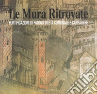 Le mura ritrovate. Fortificazioni di Padova in età comunale e Carrarese libro