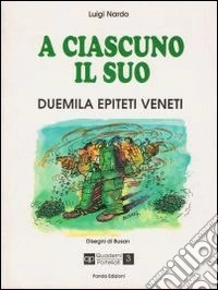 A ciascuno il suo duemila epiteti veneti libro