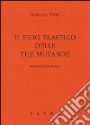 Il fido elastico delle tue mutande libro