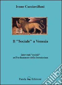 Il «sociale» a Venezia. Interventi «sociali» nell'ordinamento delle Serenissima libro