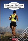 Emozioni di corsa. Quaranta testimonianze e interviste coi protagonisti del running, dai grandi atleti ai loro indispensabili collaboratori libro