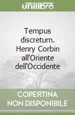 Tempus discretum. Henry Corbin all'Oriente dell'Occidente libro